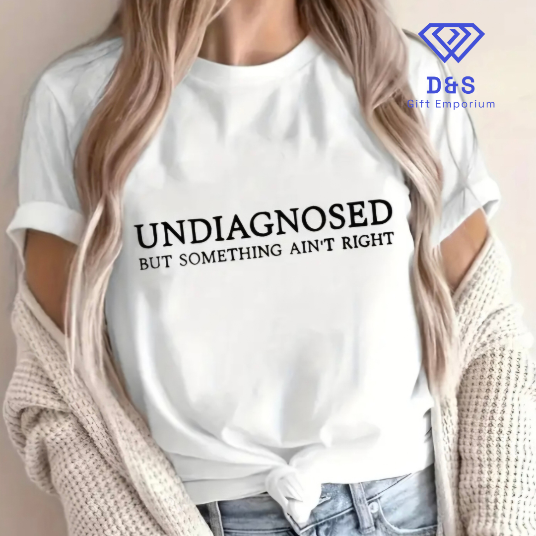 Undiagnosed But Something Ain't Right Tshirt