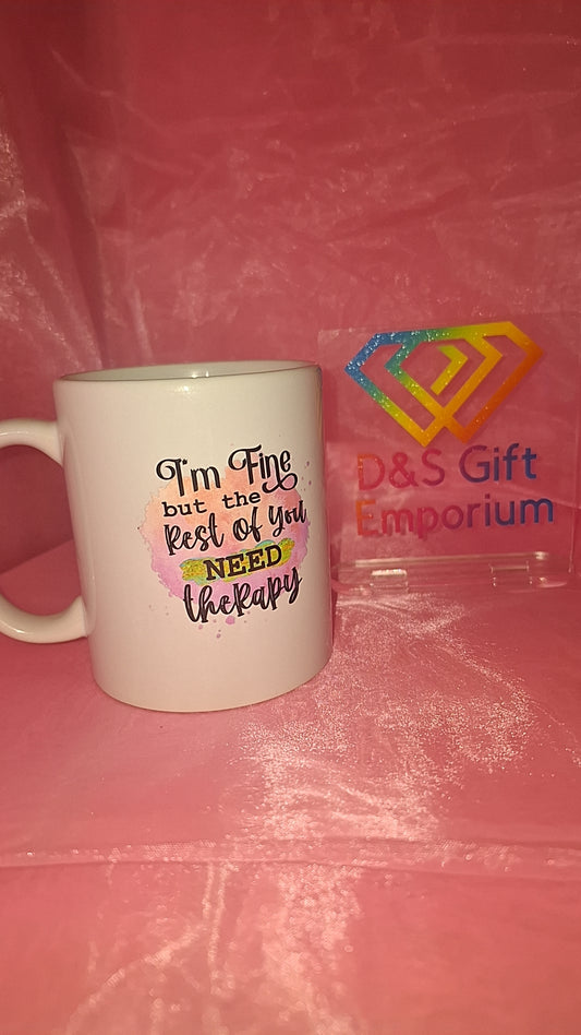 I'm Fine But The Rest Of You Need Therapy Mug