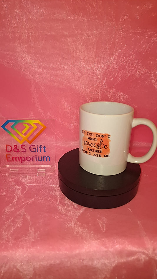 If You Don't Want A Sarcastic Answer, Don't Ask Me Mug
