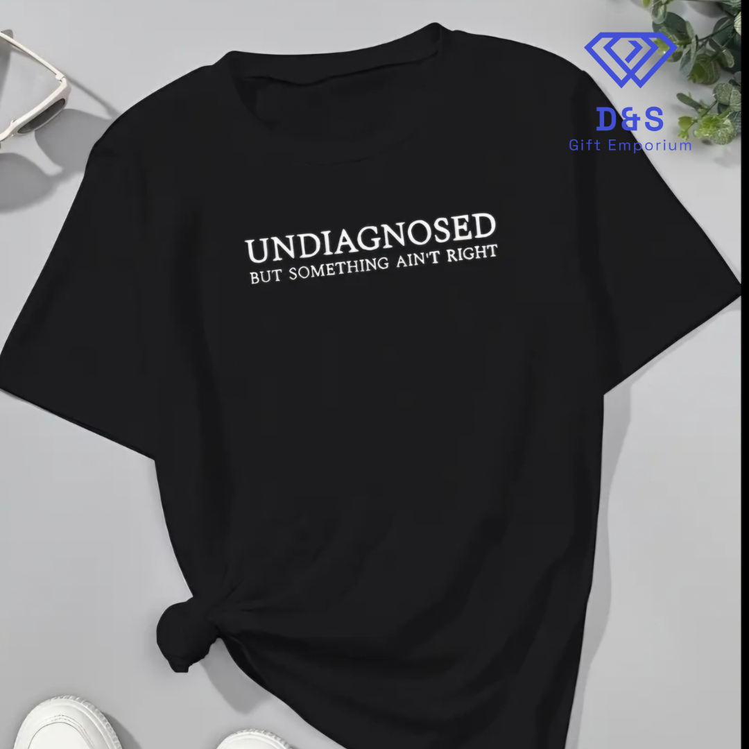 Undiagnosed But Something Ain't Right Tshirt