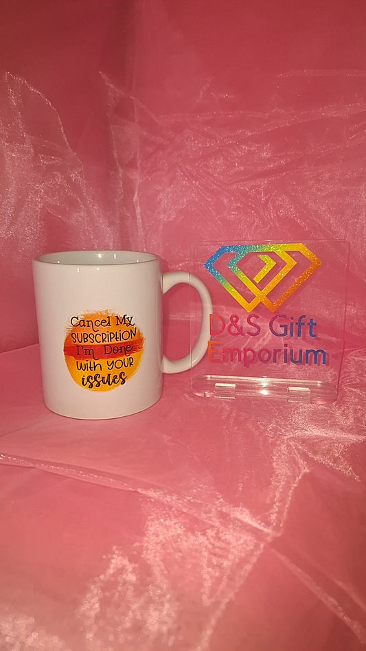 Cancel My Subscription, I'm Done With Your Issues Mug
